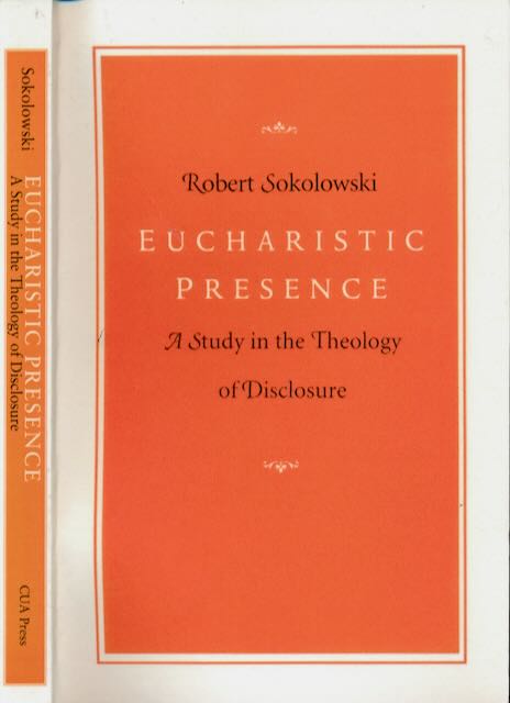 Sokolowski, Robert - Eucharistic: A study in the Theology of Disclosure.