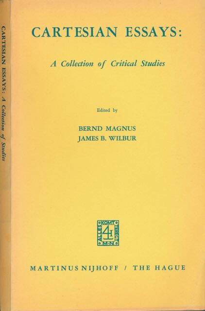 Magnus, Bernd & James B. Wilbur (editors) - Cartesian Essays: A collection of critical essays.