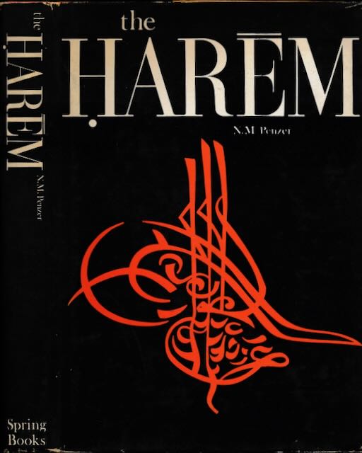 Penzer, N.M - The Har?m: An account of the institution as it existed in the Palace of the Turkish Sultans with a history of the Grand Seraglio from its foundation to modern times.