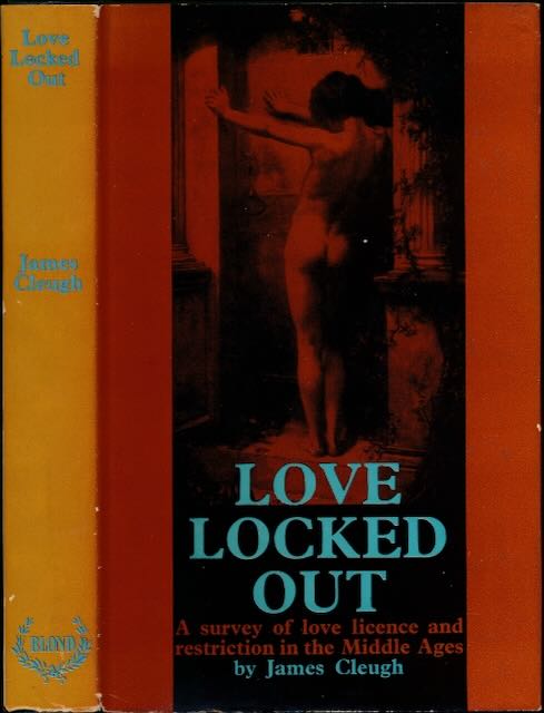 Cleugh, James - Love Locked Out: A survey of love, licence and restriction in the Middle Ages.