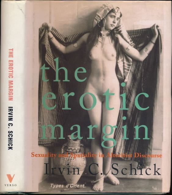 Schick, Irvin Cemil - The Erotic Margin: Sexuality and Spatiality in Alteritist Discourse.