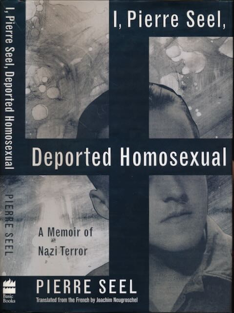 Seel, Pierre - I, Pierre Seel, Deported Homosexual: A memoir of Nazi Terror.