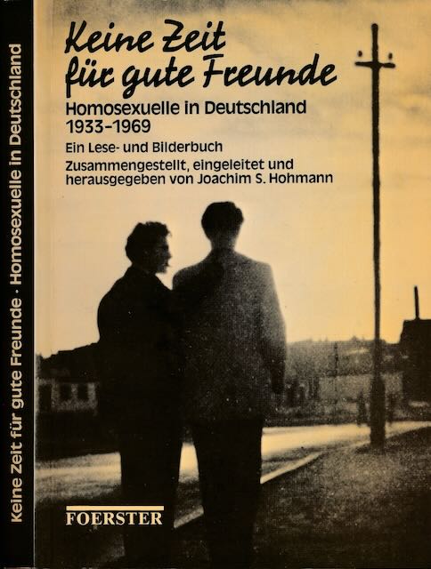 Hohmann, Joachim (Hg) - Keine Zeit fr gute Freunde: Homosexuell in Deutschland 1933-1969. Eine Lese- und Bilderbuch.