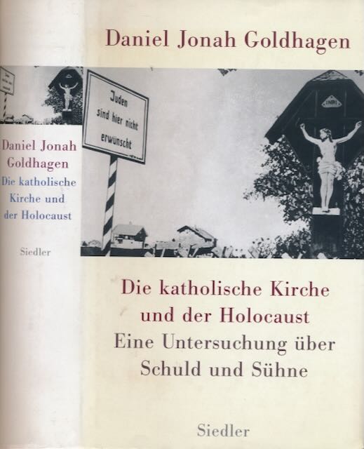 Goldhagen, Daniel Jonah. - Die katolische Kirche und der Holocaust: Eine Untersuchung ber Schuld und Shne.