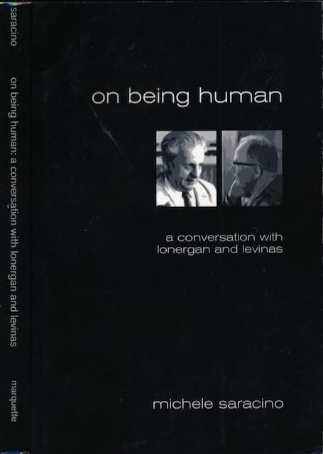 Saracino, Michele - On Being Human: A conversation with Lonergan and Levinas.