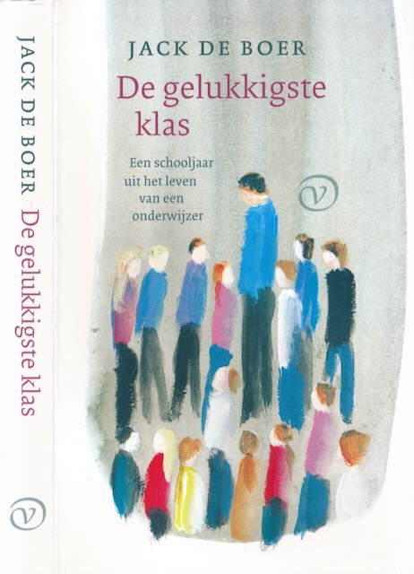 Boer, Jack de - De Gelukkigste Klas: Een schooljaar uit het leven van een onderwijzer.