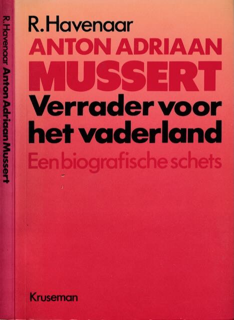 Havenaar, R - Anton Adriaan Mussert: Verrader voor het vaderland. Een biografische schets.