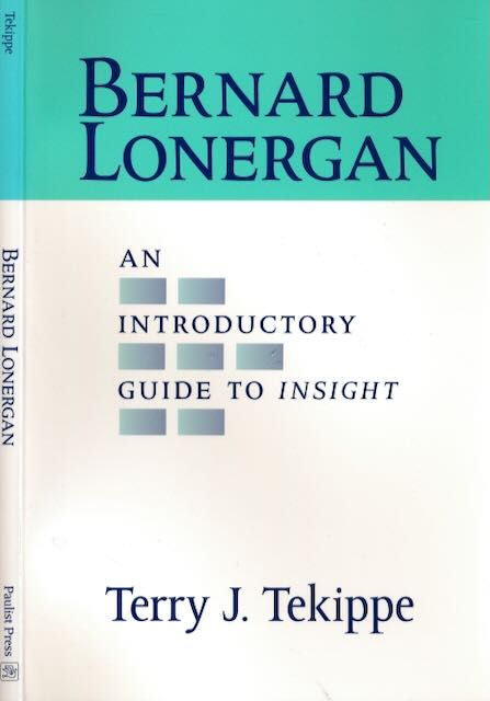 Tekippe, Terry J - Bernard Lonergan: An introduction huide to Insight.