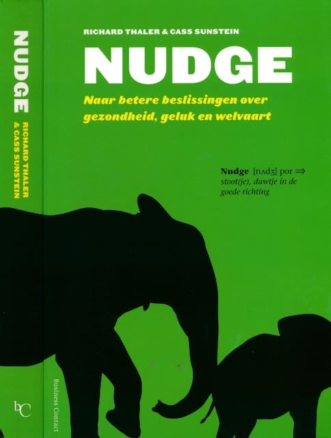 Thaler, Richard & Cass Sunstein - Nudge: Naar betere beslissingen over gezondheid, geluk en welvaart.