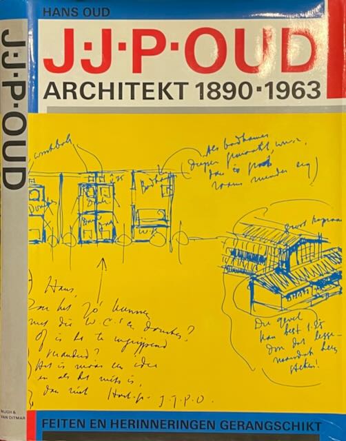 Oud, Hendrik Emile - J.J. Oud: Architekt 1890-1963 Feiten en herinneringen gerangschikt.