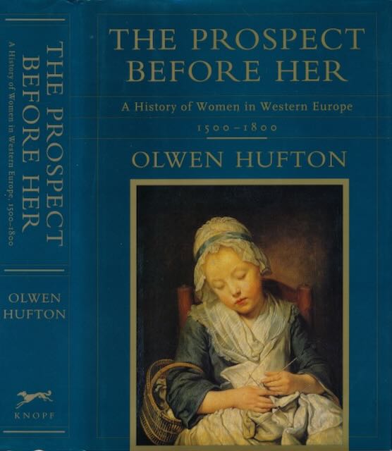 Hufton, Olwen - The Prospect before Her: A history of women in Western Europe. Volume one 1500-1800.