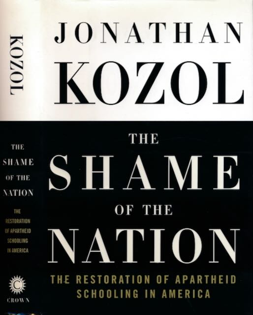 Kozol, Jonathan - The Shame of a Nation: The restoration of Apartheid schooling in America.