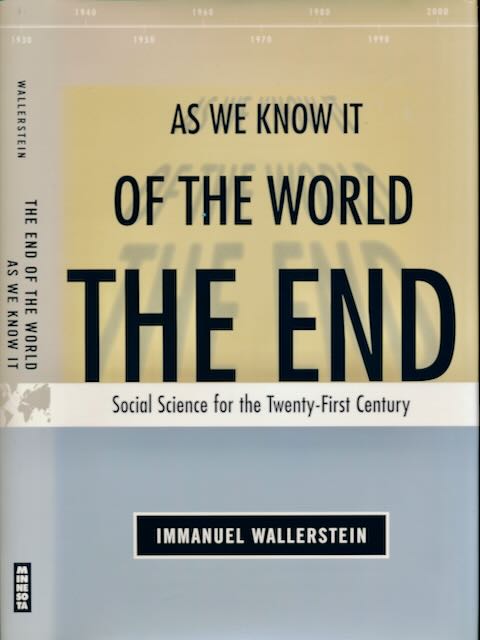 Wallerstein, Immanuel - The end of the World as we know it: Social Science for the Twenty-first Century.