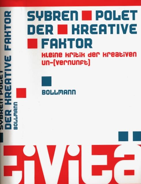 Polet, Sybren - Der Kreative Faktor: Kleine Kritik der kreativen (Un-)Vernunft.