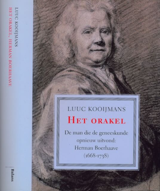 Kooijmans, Luuc - Het Orakel - de man die de geneeskunde opnieuw uitvond: Herman Boerhaave 1669-1738.