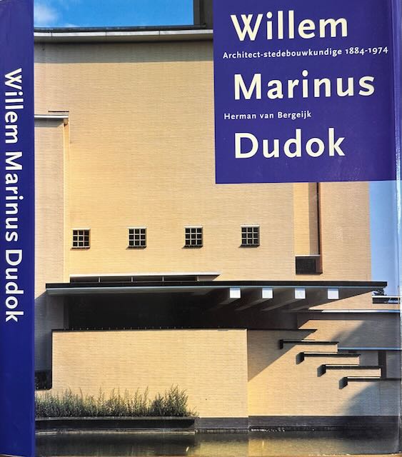 Bergeijk, Herman van - Willem Marinus Dudok: Architect-stedebouwkundige 1884-1974.