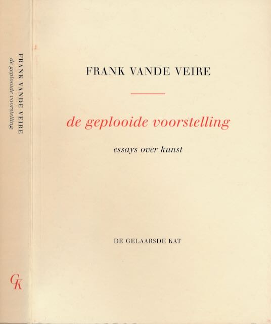 Vande Veire, Frank - De Geplooide Voorstelling: Essays over kunst.