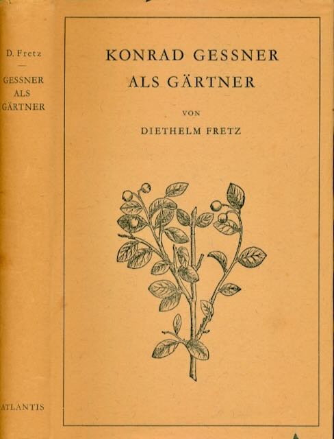Fretz, Diehelm. - Konrad Gessner als Grtner.