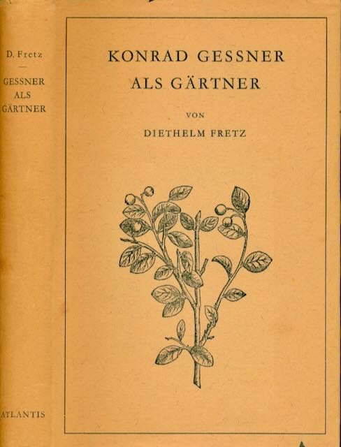 Fretz, Diehelm - Konrad Gessner als Grtner.