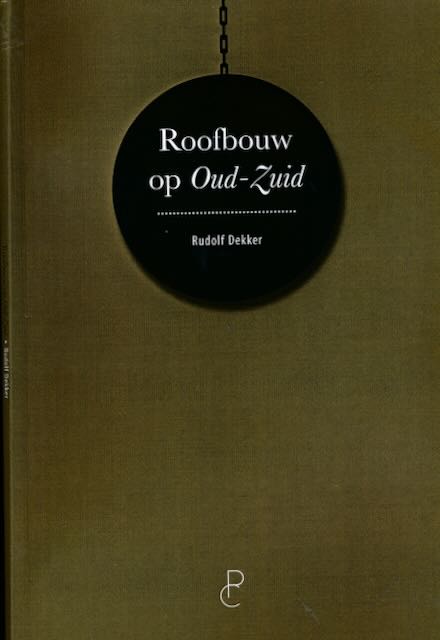 Dekker, Rudolf - Roofbouw op Oud-Zuid: Bouwpraktijken en Gemeentebeleid in Amsterdam.