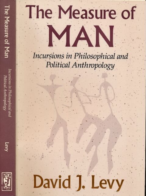 Levy, David J - The Measure of Man: Incursions in Philosophical and Political Anthropology.
