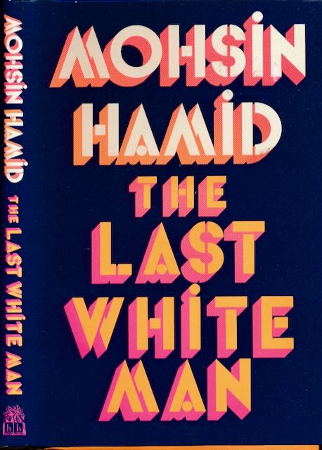 Hamid, Mohsin - The Last White Man.