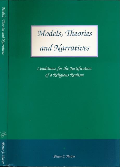 Huiser, Pieter J - Models, Theories and Narratives: Conditions for the justification of a religious realism.