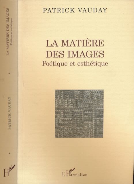 Vauday, Patrick - La Matire des Images: Potique et esthtique.