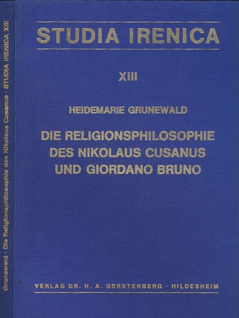 Grunewald, Heidemarie - Die Religionsphilosophie des Nikolaus Cusasus und die Konzeption einer Religionsphilosophie bei Giordano Bruno.