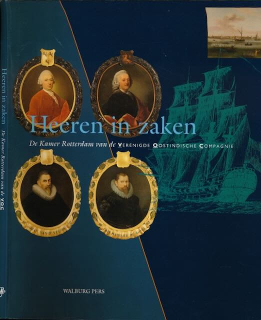 Grimm, Peter (red.) - Heeren in Zaken: De Kamer Rotterdam van de Verenigde Oostindische Compagnie.