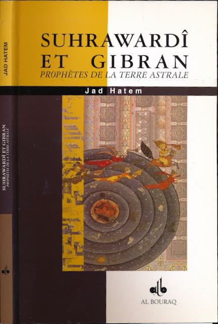 Hatem, Jad - Suhraward et Gibran: Prophtes de la terre astrale.
