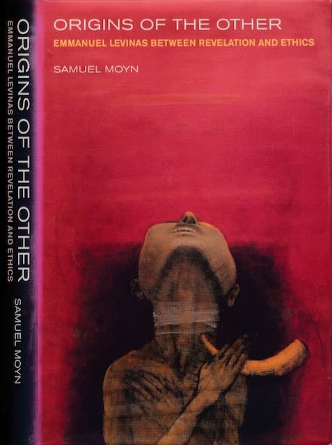 Moyn, Samuel - Origins of the Other: Emmanuel Levinas between revelation and ethics.