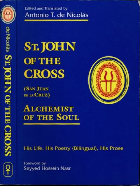 Nicols, Antonio T. de (editor and translator). - St. John of the Cross (San Juan de la Cruz): Alchemist of the Soul. His life, his poetry (bilingual), his prose.