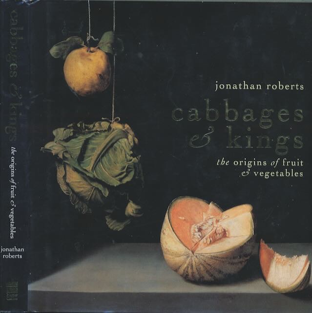 Roberts, Jonathan - Cabbages & Kings: The origins of fruits and vegetables.
