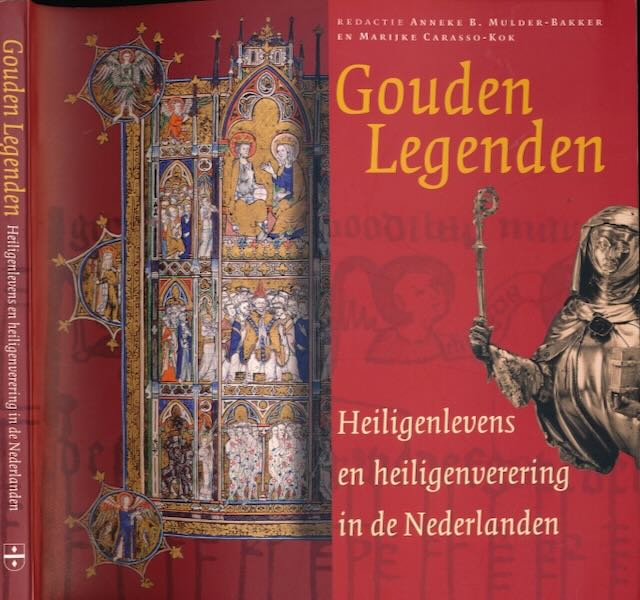 Mulder-Bakker, Anneke B. & Marijke Carasso-Kok (red.) - Gouden Legenden: Heiligenlevens en heiligenverering in de Nederlanden.