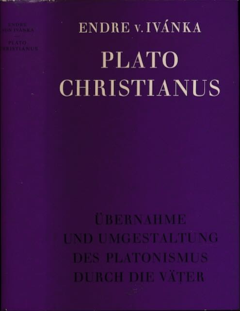 Ivnka, Endre v - Plato Christianus: bernahme und Umgestaltung des Platonismus durch die Vter.