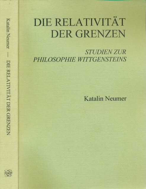 Neumer, Katalin - Die Relativitt der Grenzen: Studien zur Philosophie Wittgensteins.