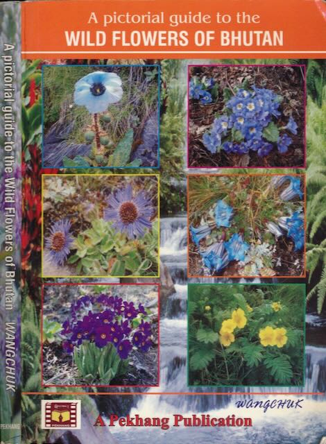 Wangchuk - A Pictiorial Guide to the wild Flowers of Bhutan.