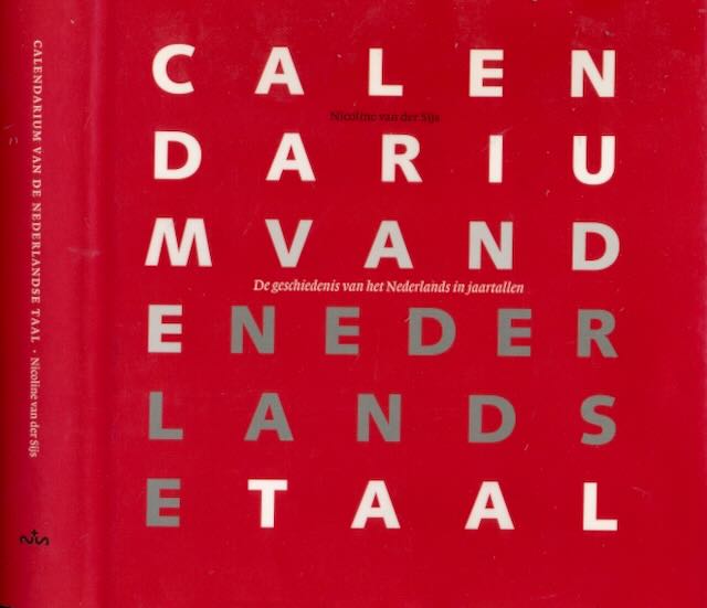 Sijs, Nicoline van der - Calendarium van de Nederlandse taal: De geschiedenis van het Nederlands in jaartallen.