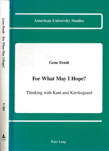 Fendt, Gene - For What may I hope? : Thinking with Kant and Kierkegaard.