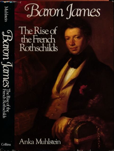 Muhlstein, Anka - Baron James: The rise of the French Rothschilds.