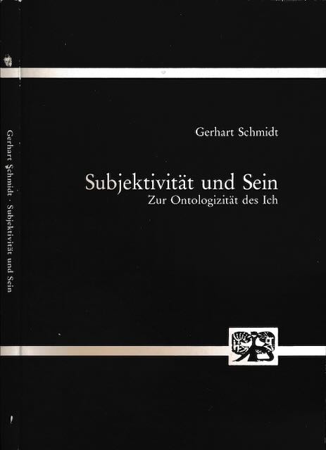 Schmidt, Gerhart - Subjektivitt und Sein: Zur Ontologizitt des Ich.