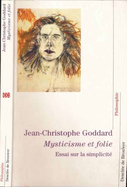 Goddard, Jean-Christophe. - Mysticisme et folie: Essai sur la simplicit.