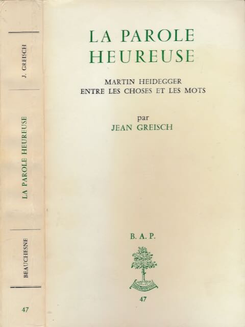 Greisch, Jean - A Parole Heureuse: Martin Heidegger entre les choses et les mots.
