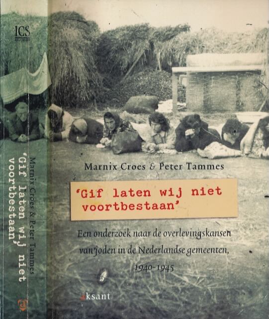Croes, Marnix & Peter Tammes. - 'Gif laten Wij niet voortbestaan': Een onderzoek naar de overlevingskansen van joden in de Nederlandse gemeenten, 1940-1945.