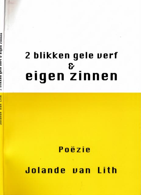 Lith, Jolande van - 2 Blikken Gele Verf & Eigen Zinnen.
