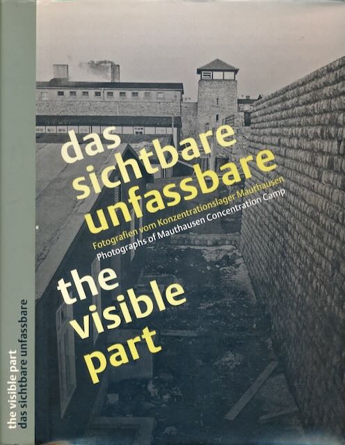 About, Ilsen & Stephan Matyus, Gabriele Pflug - The visible part: Photographs of Mauthausen Concentration Camp.