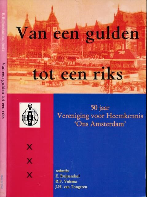 Ruijsendaal, E. & J.H. van Tongeren; R.F. Vulsma (redactie) - Van een Gulden tot een Riks: 50 jaar Vereniging voor Heemkennis 'Ons Amsterdam'.
