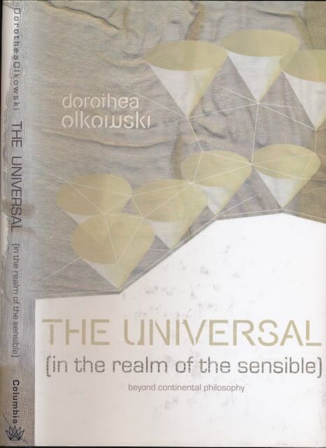 Olkowski, Dorothee - The Universal (in the realm of the sensible): Beyond continental phiilosophy.