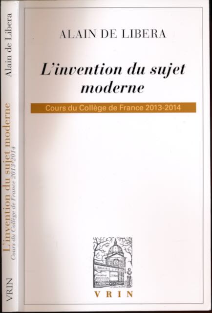 Libera, Alain de - L'invention du sujet moderne: Cours du Collge de France 2013-2014.